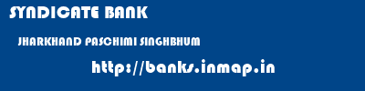 SYNDICATE BANK  JHARKHAND PASCHIMI SINGHBHUM    banks information 